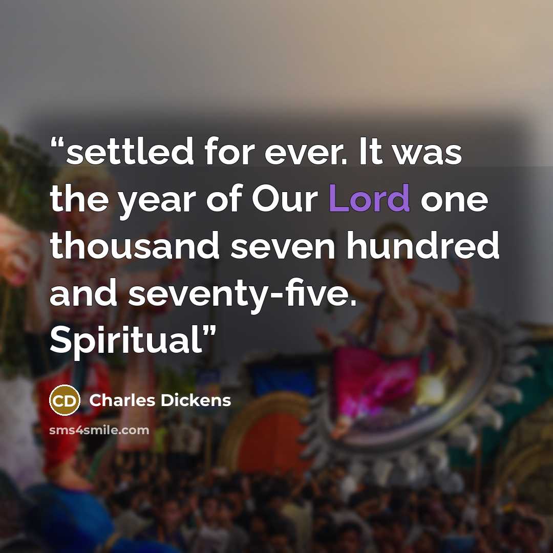 “settled for ever. It was the year of Our Lord one thousand seven hundred and seventy-five. Spiritual” quote by Charles Dickens