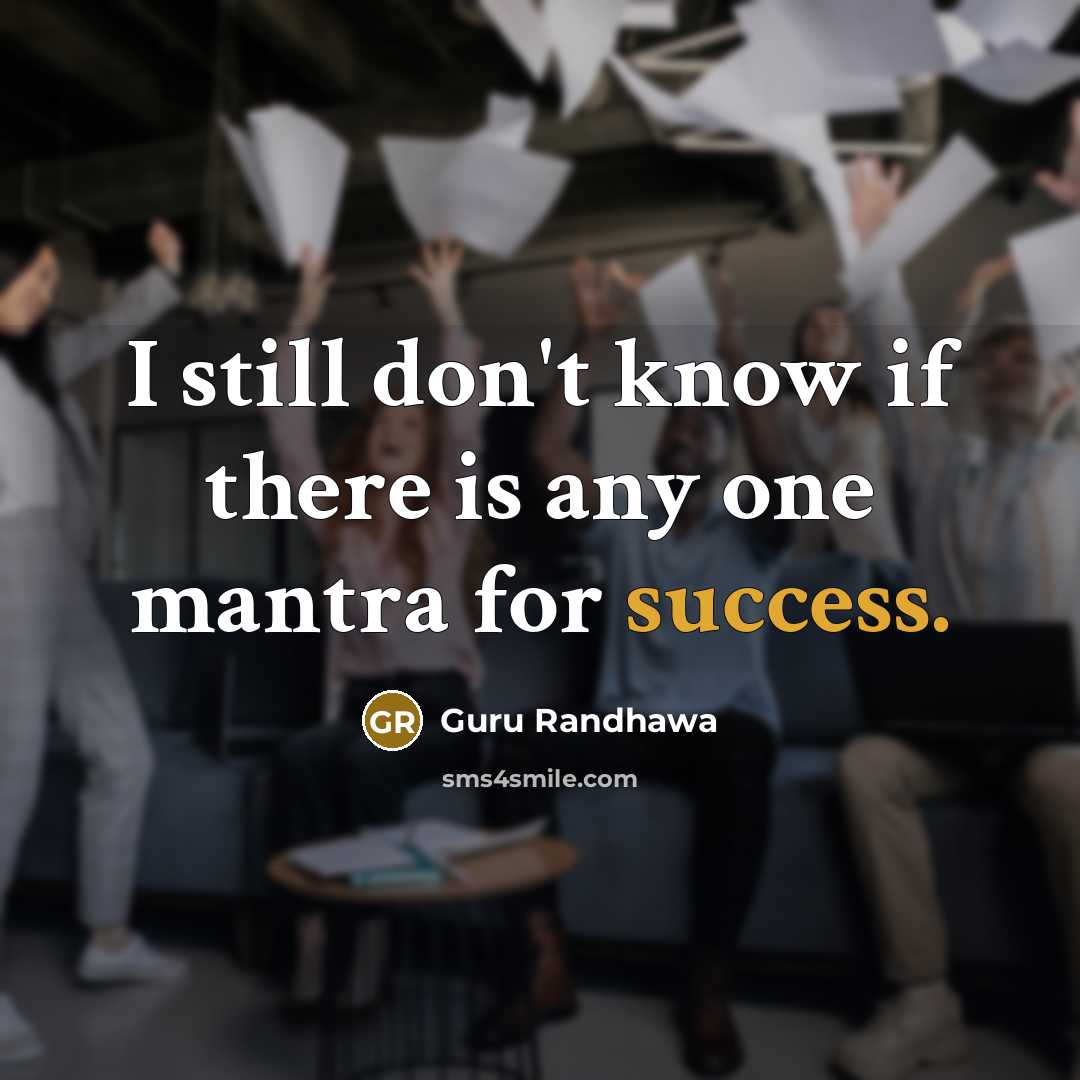 “I still don't know if there is any one mantra for success.” quote by Guru Randhawa