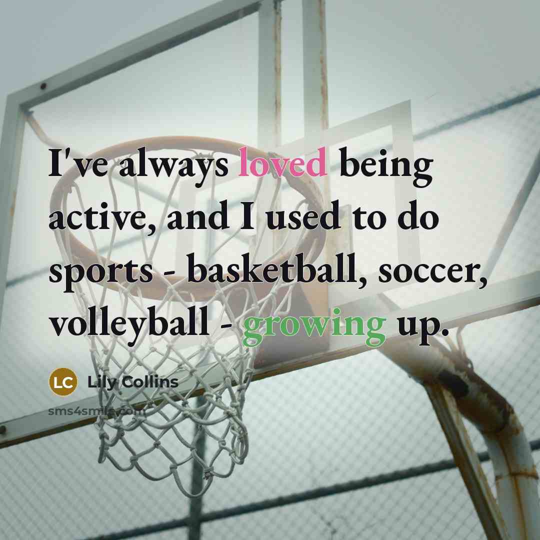 “I've always loved being active, and I used to do sports - basketball, soccer, volleyball - growing up.” quote by Lily Collins