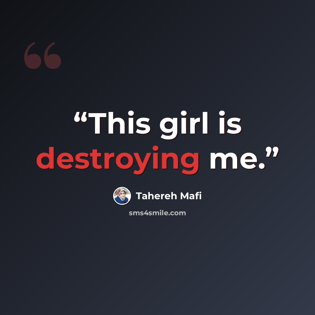 “This girl is destroying me.” quote by Tahereh Mafi