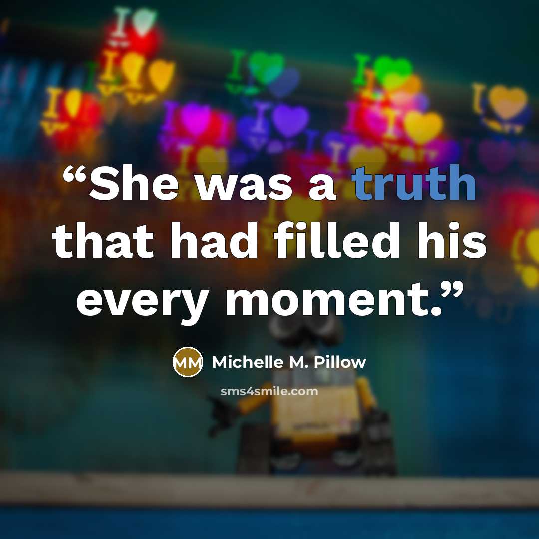 “She was a truth that had filled his every moment.” quote by Michelle M. Pillow
