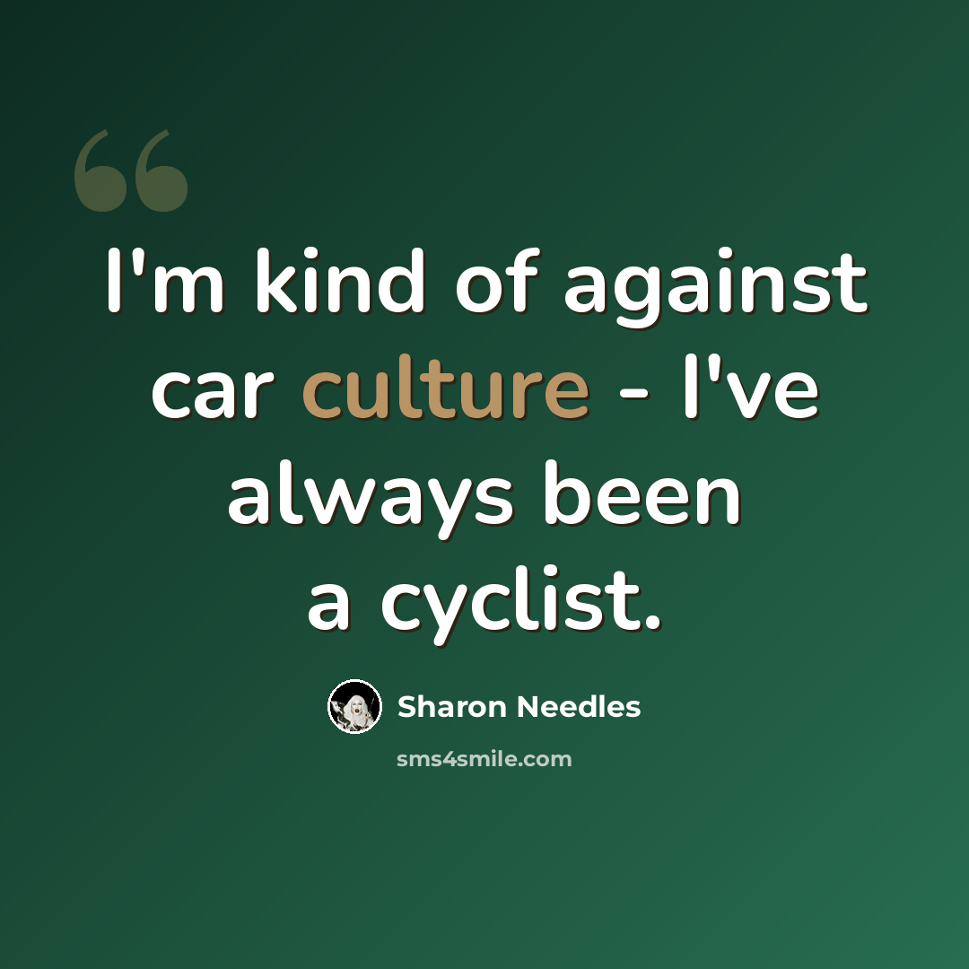 “I'm kind of against car culture - I've always been a cyclist.” quote by Sharon Needles