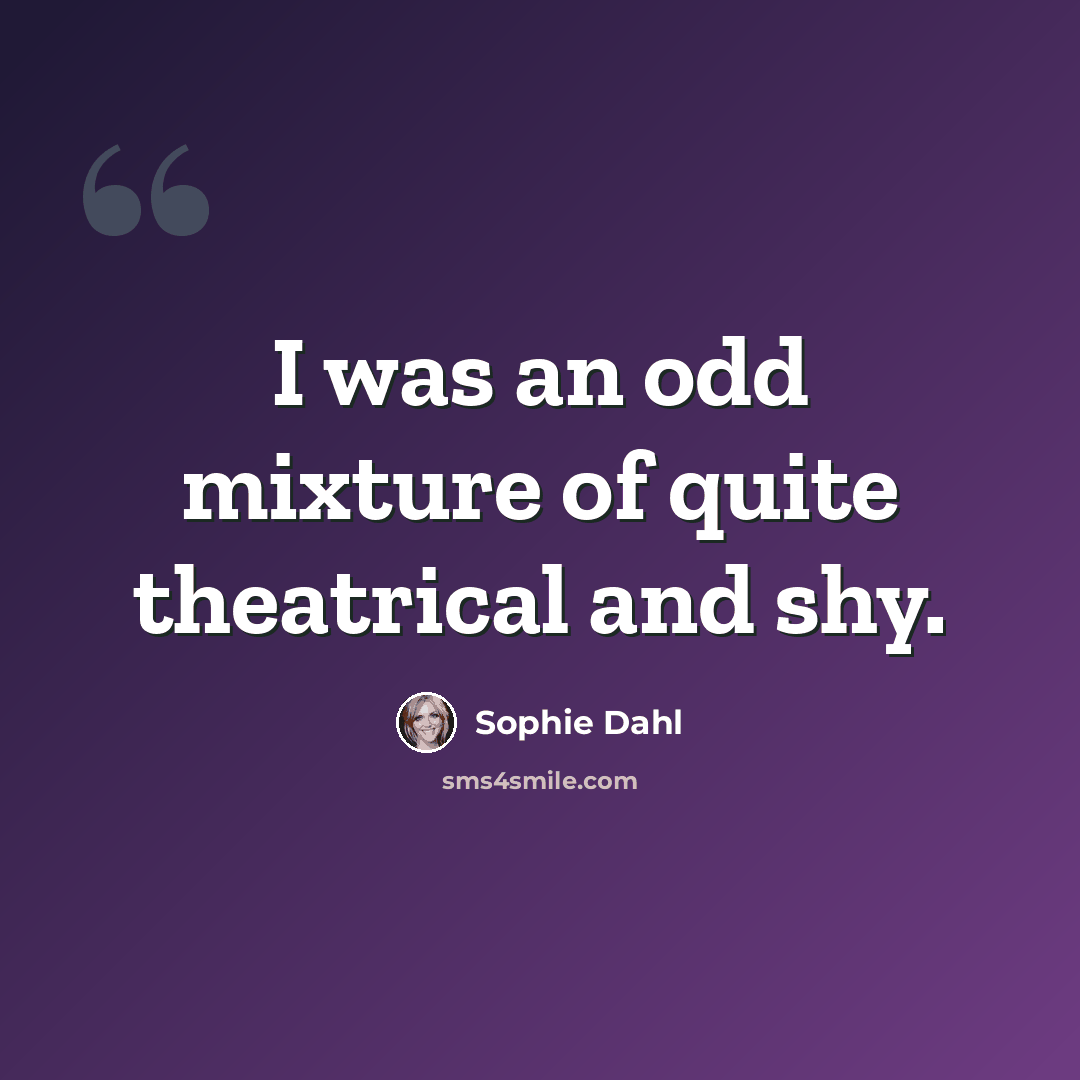 “I was an odd mixture of quite theatrical and shy.” quote by Sophie Dahl