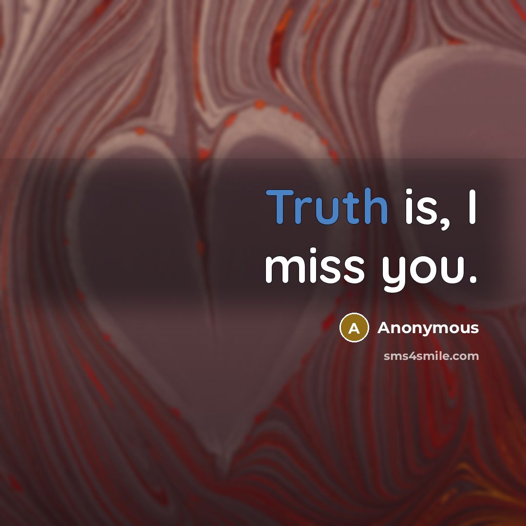 “Truth is, I miss you.” quote by Anonymous