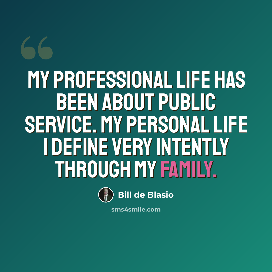“My professional life has been about public service. My personal life I define very intently through my family.” quote by Bill de Blasio