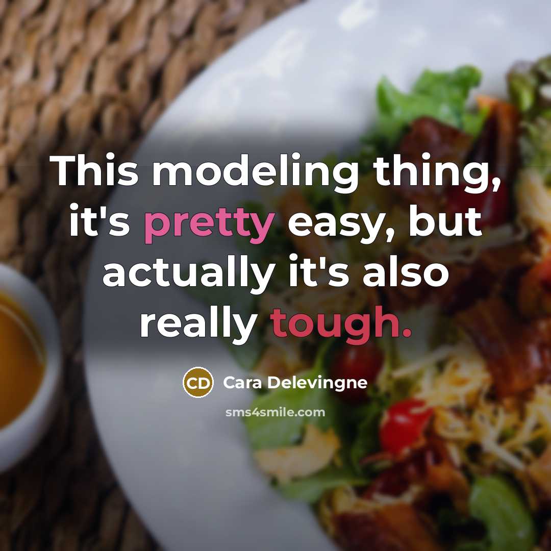 “This modeling thing, it's pretty easy, but actually it's also really tough.” quote by Cara Delevingne