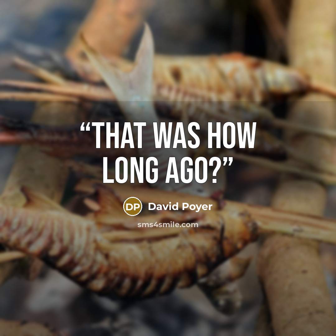 “That was how long ago?” quote by David Poyer