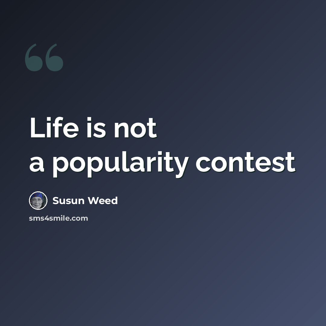 “Life is not a popularity contest” quote by Susun Weed