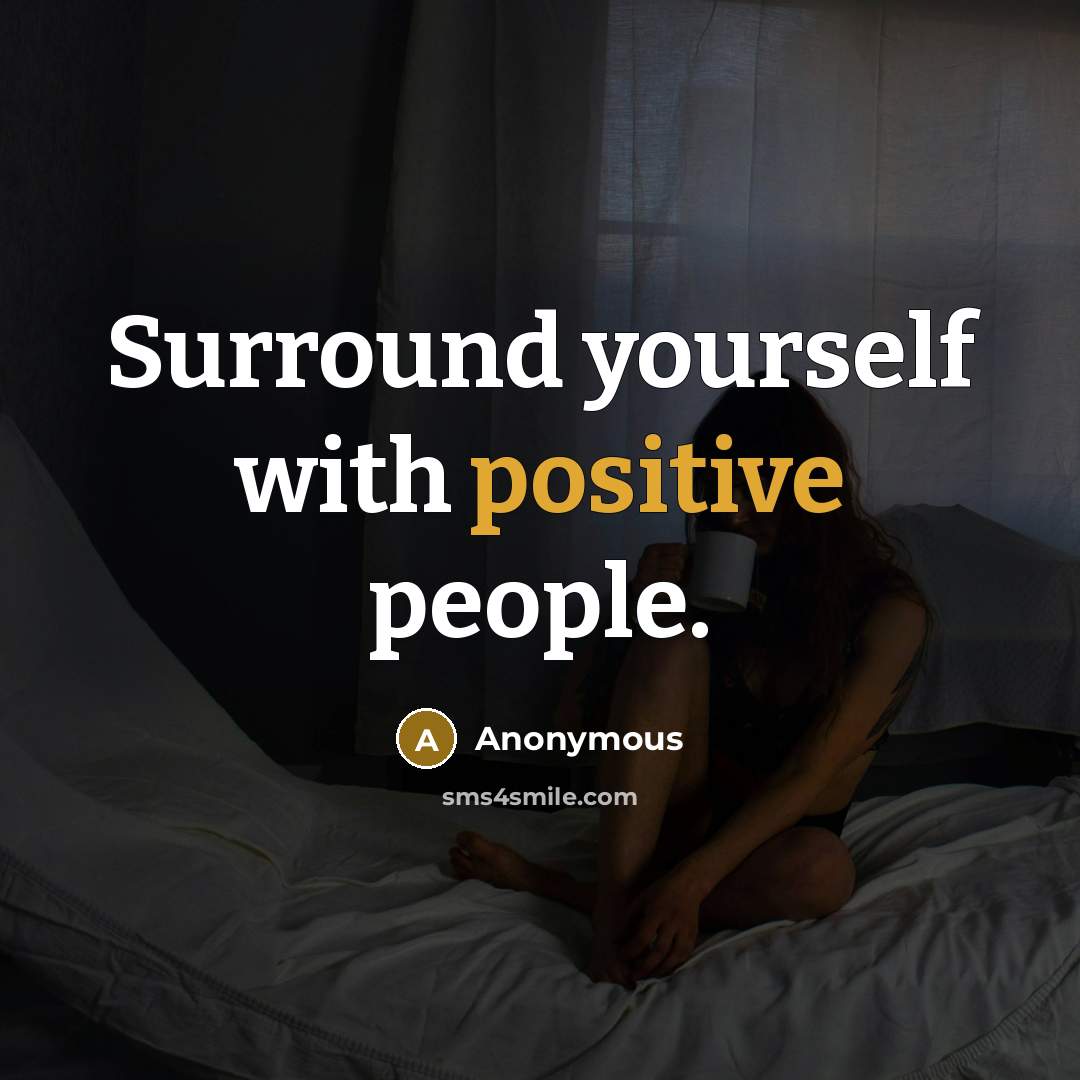 “Surround yourself with positive people.” quote by Anonymous