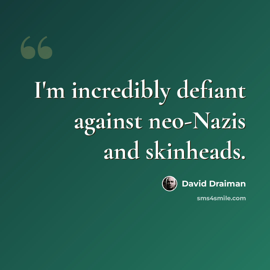 “I'm incredibly defiant against neo-Nazis and skinheads.” quote by David Draiman