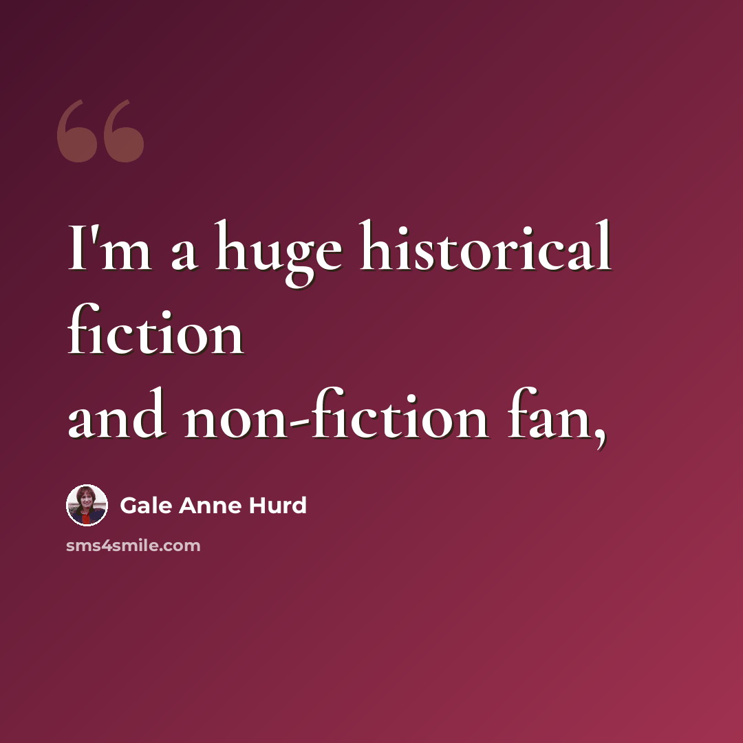 “I'm a huge historical fiction and non-fiction fan,” quote by Gale Anne Hurd