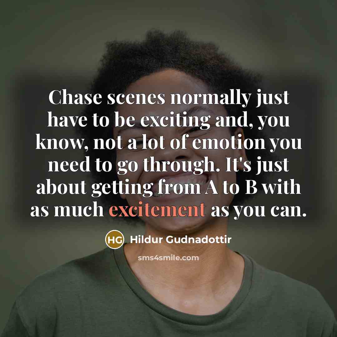 “Chase scenes normally just have to be exciting and, you know, not a lot of emotion you need to go through. It's just about getting from A to B with as much excitement as you can.” quote by Hildur Gudnadottir