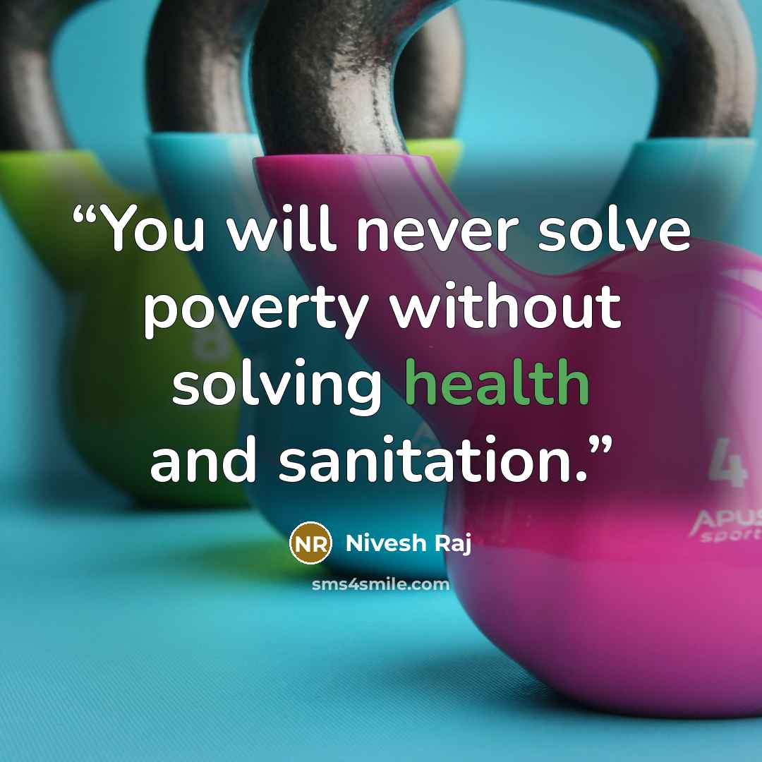 “You will never solve poverty without solving health and sanitation.” quote by Nivesh Raj