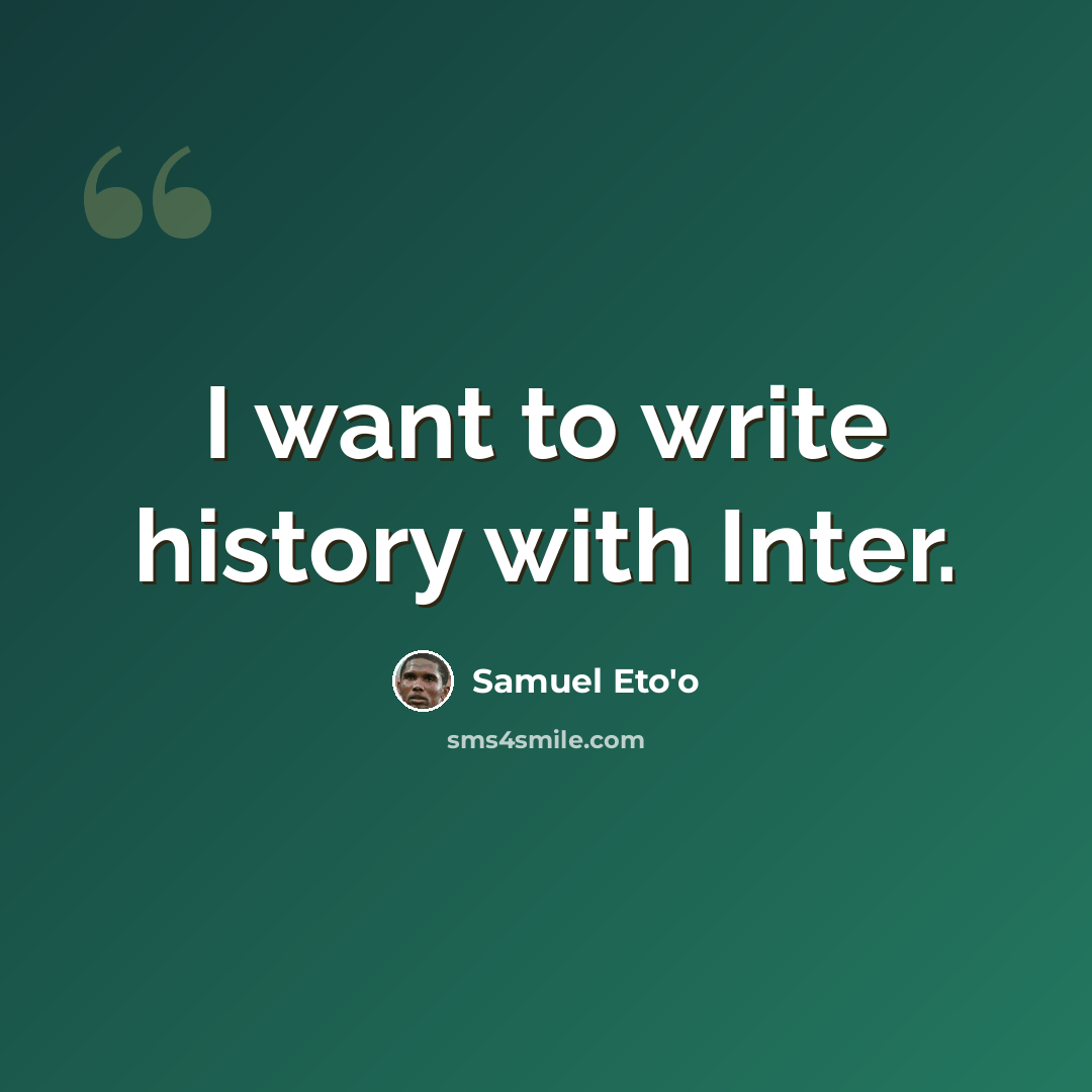 “I want to write history with Inter.” quote by Samuel Eto'o
