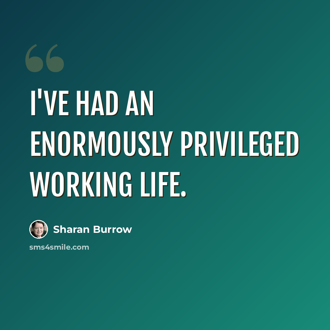 “I've had an enormously privileged working life.” quote by Sharan Burrow