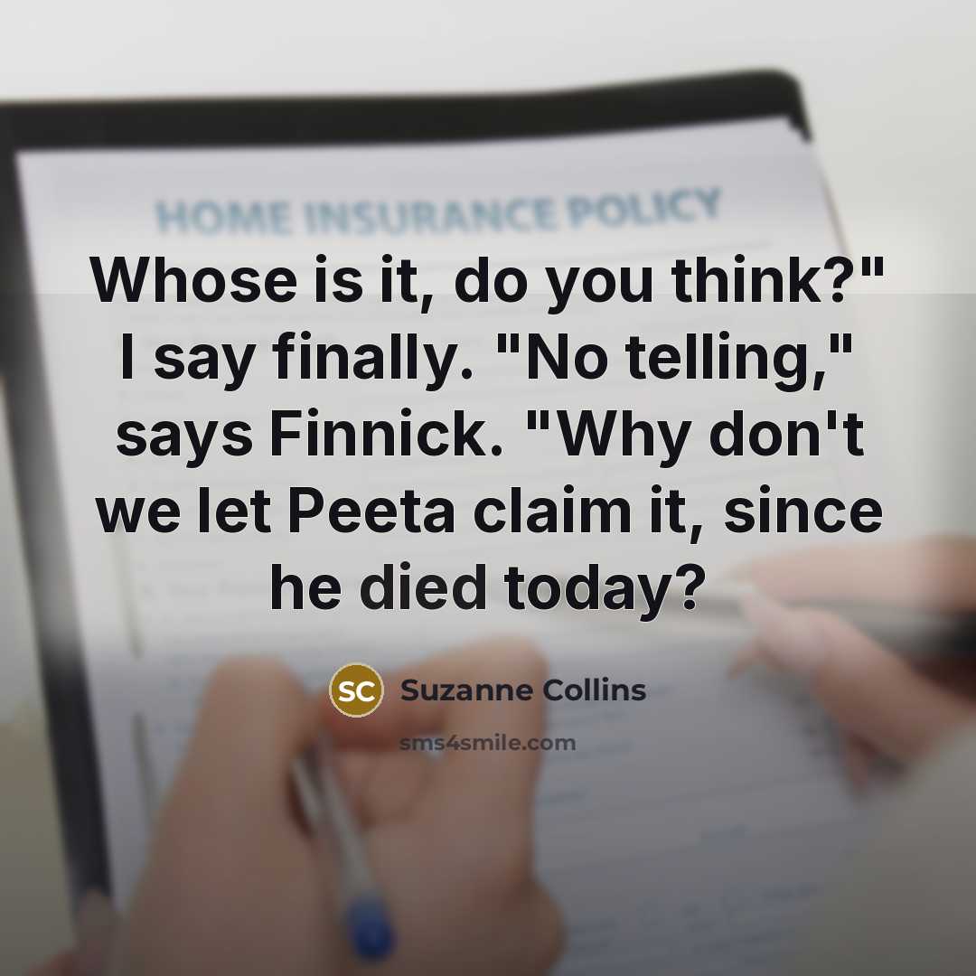 “Whose is it, do you think?" I say finally. "No telling," says Finnick. "Why don't we let Peeta claim it, since he died today?” quote by Suzanne Collins
