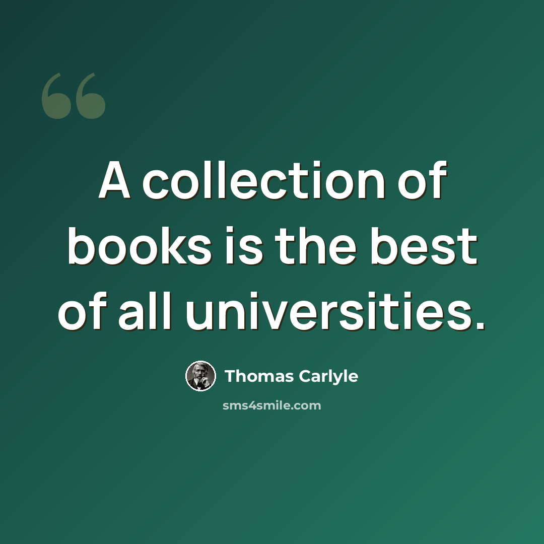 “A collection of books is the best of all universities.” quote by Thomas Carlyle