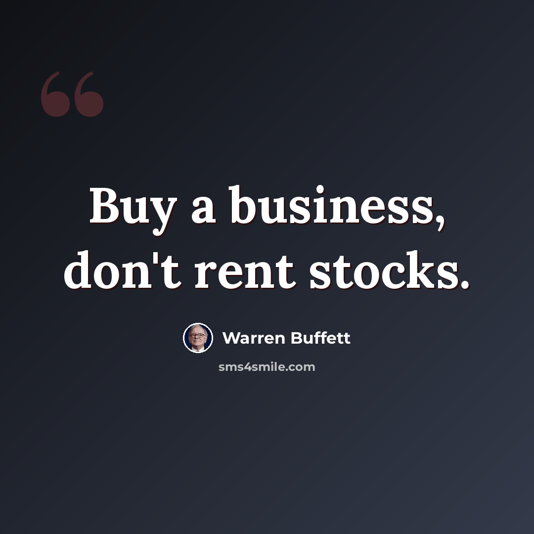 “Buy a business, don't rent stocks.” quote by Warren Buffett