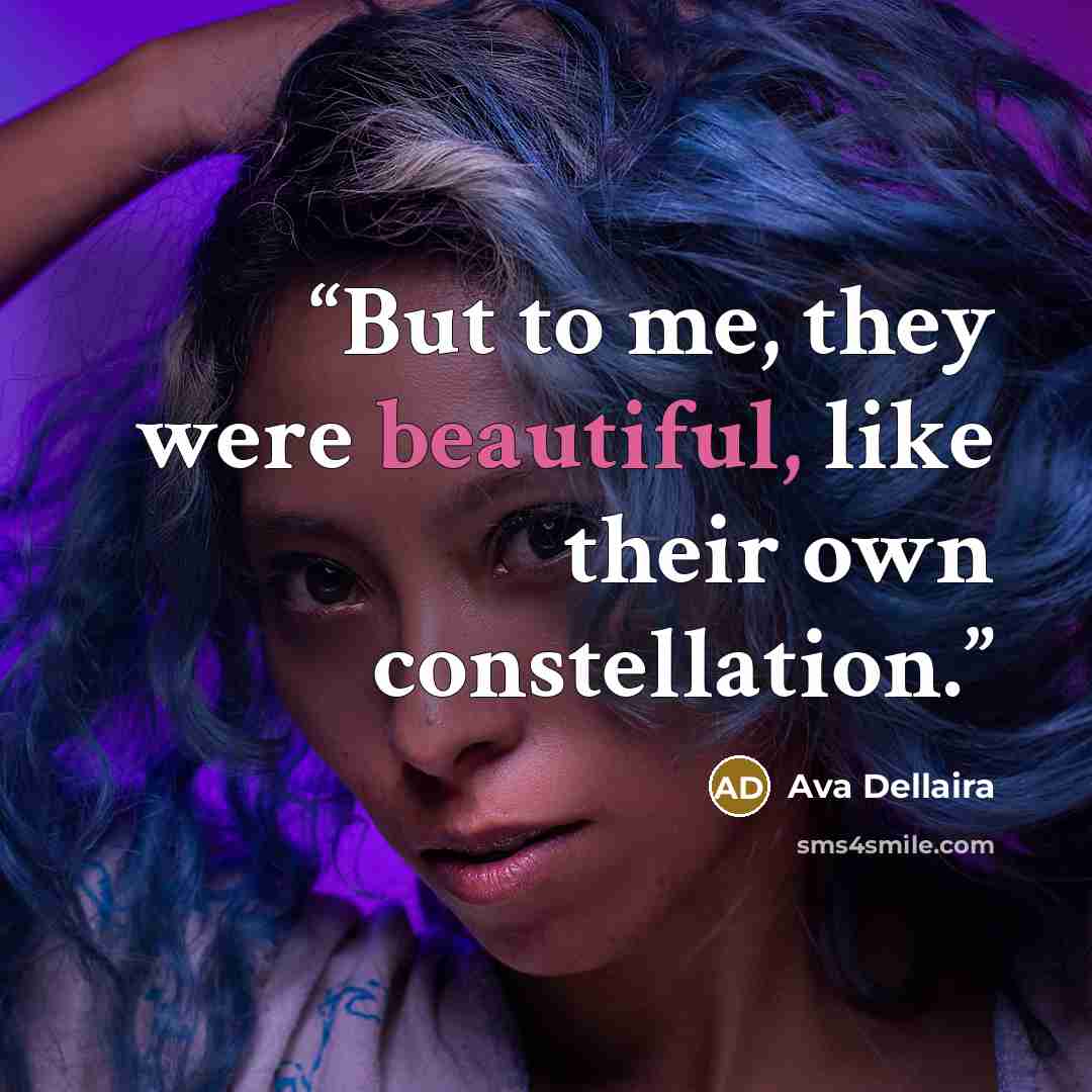 “But to me, they were beautiful, like their own constellation.” quote by Ava Dellaira