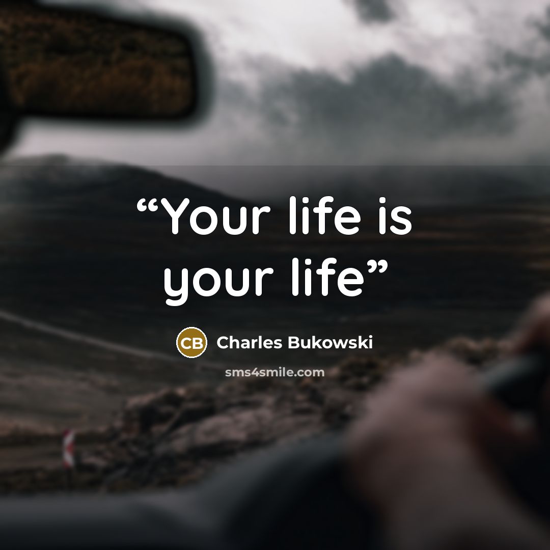 “Your life is your life” quote by Charles bukowski