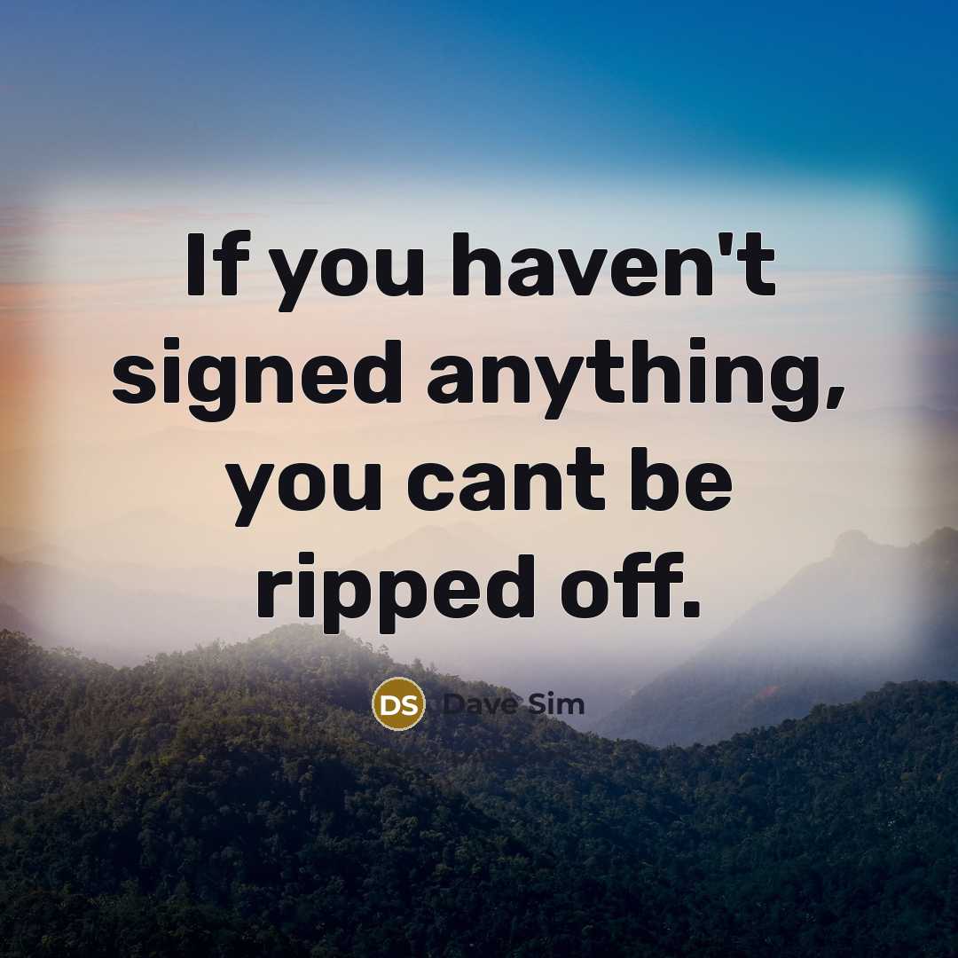 “If you haven't signed anything, you cant be ripped off.” quote by Dave Sim