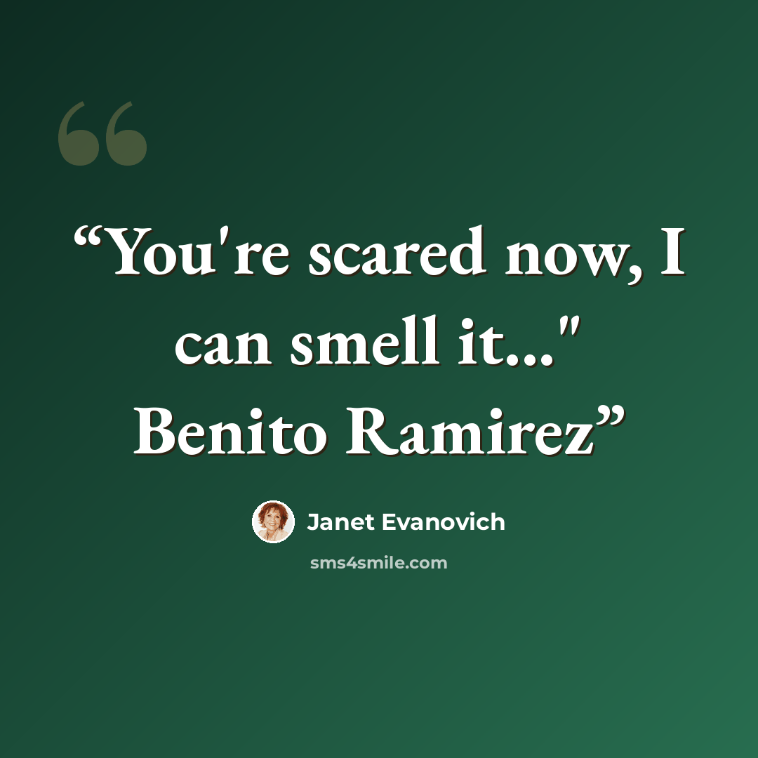 “You're scared now, I can smell it..." Benito Ramirez” quote by Janet Evanovich