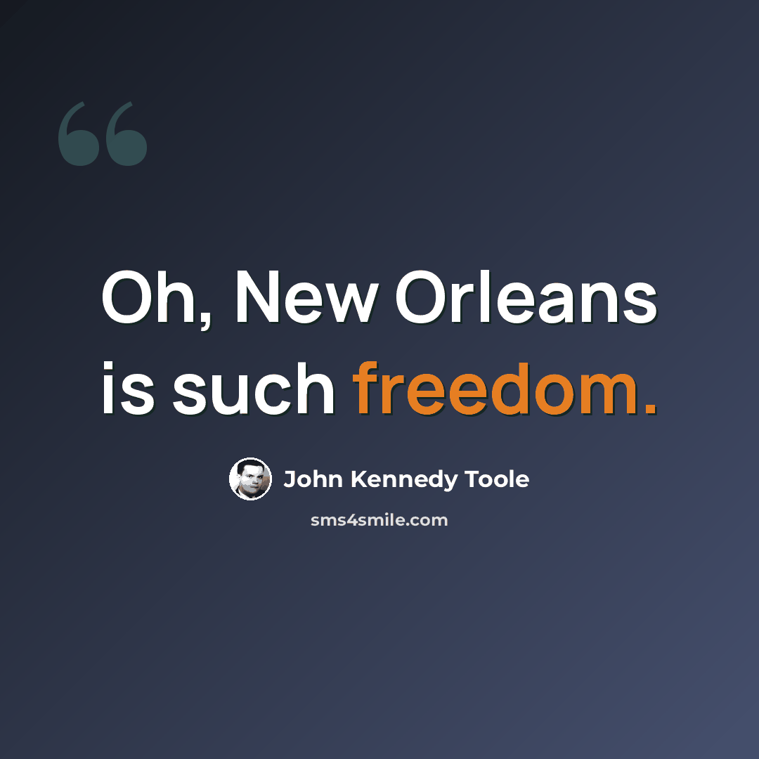 “Oh, New Orleans is such freedom.” quote by John Kennedy Toole