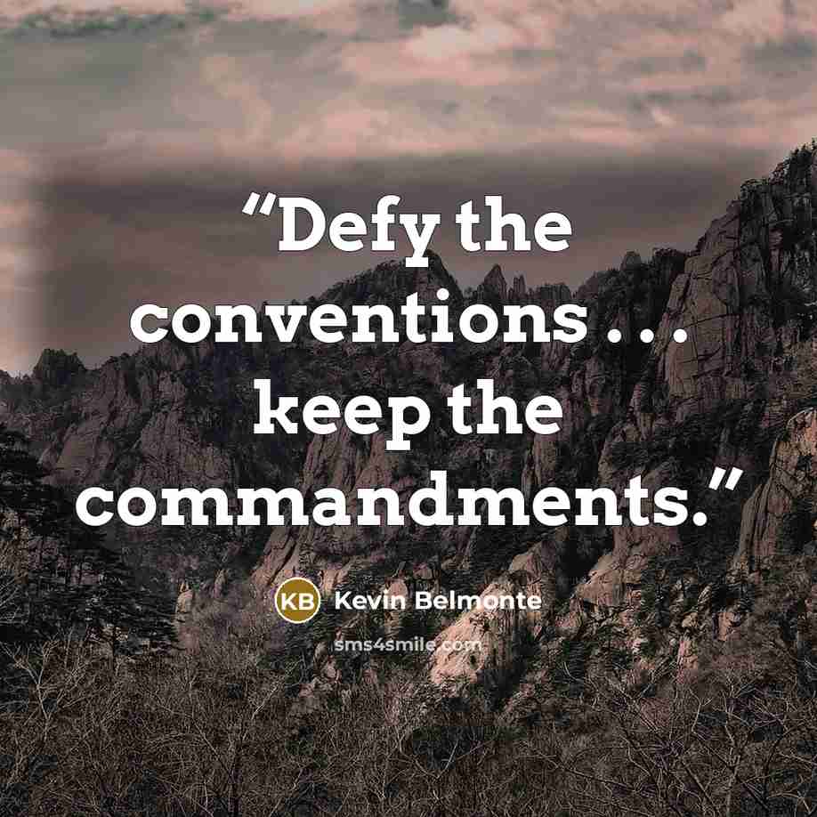 “Defy the conventions . . . keep the commandments.” quote by Kevin Belmonte