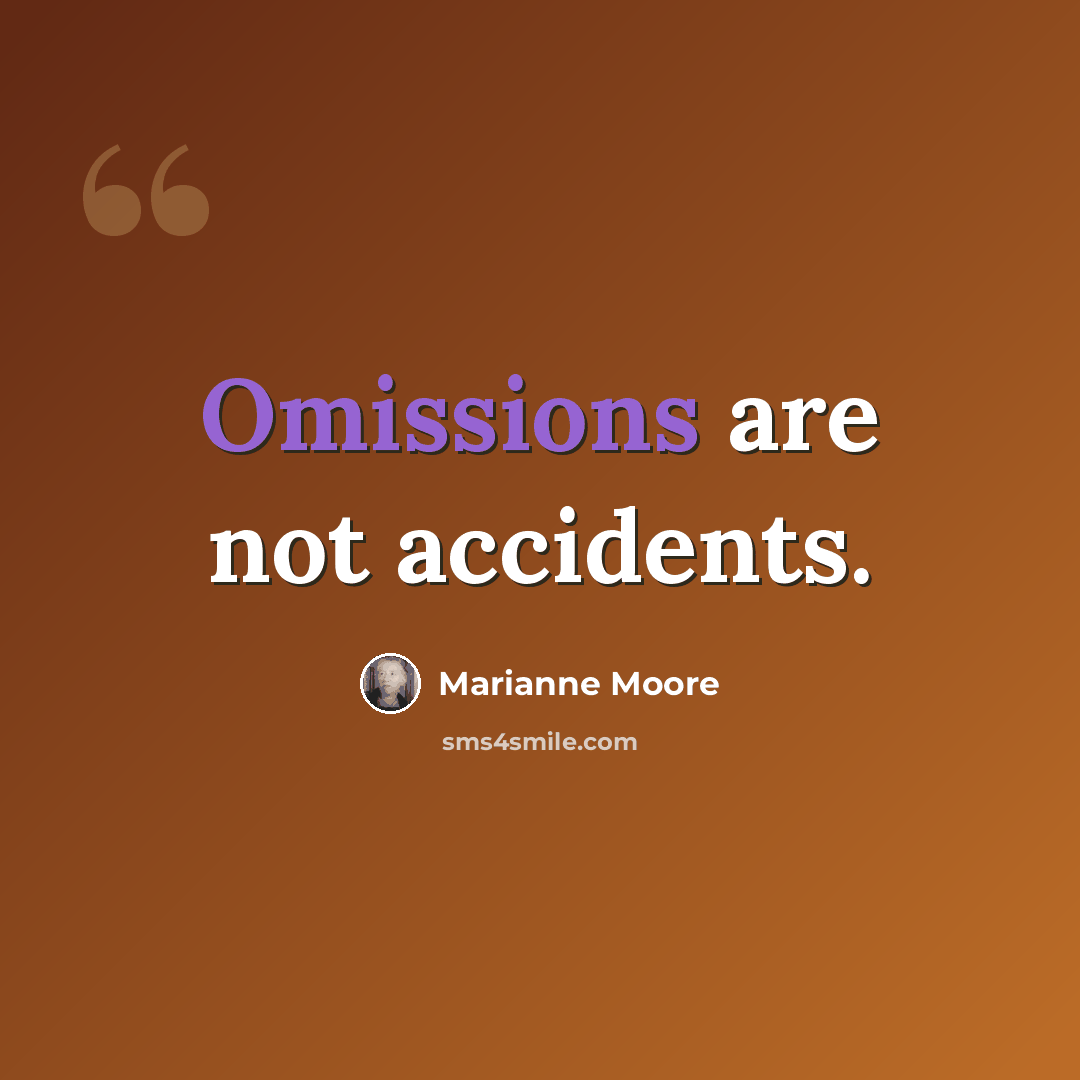 “Omissions are not accidents.” quote by Marianne Moore