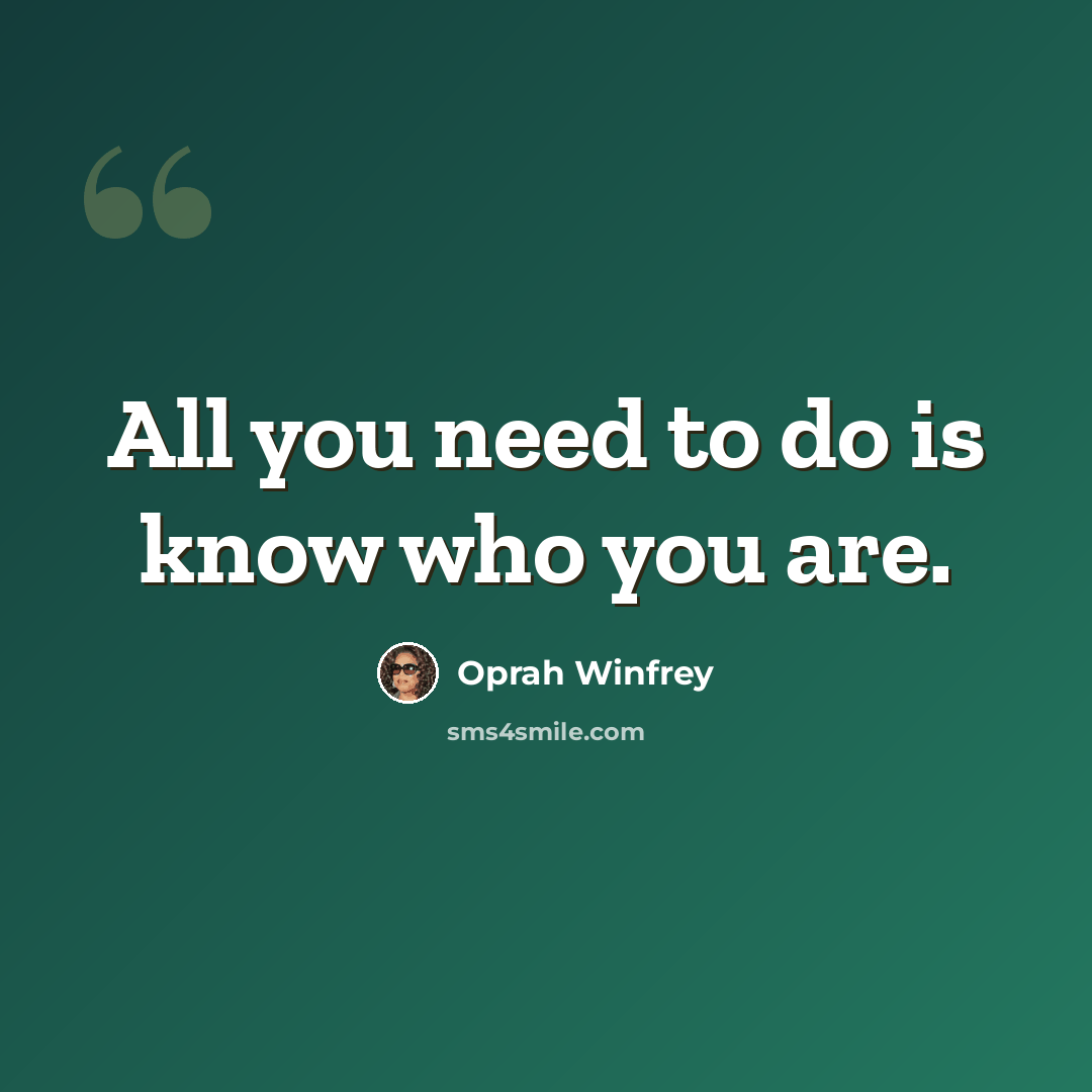 “All you need to do is know who you are.” quote by Oprah Winfrey