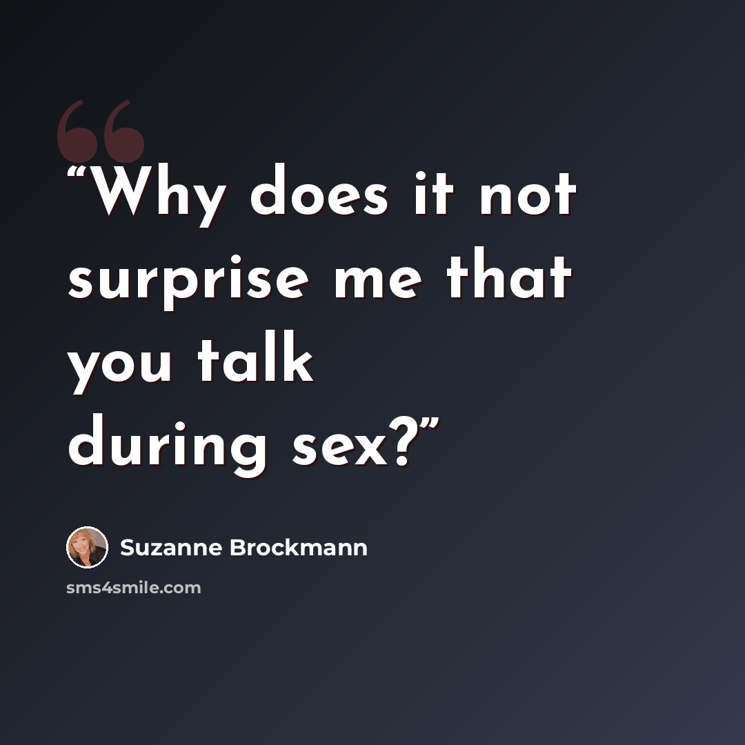 “Why does it not surprise me that you talk during sex?” quote by Suzanne Brockmann
