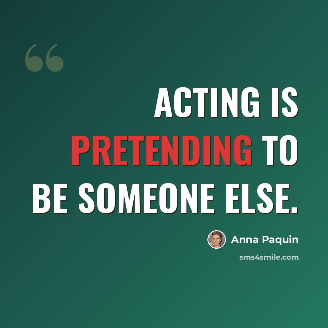 “Acting is pretending to be someone else.” quote by Anna Paquin