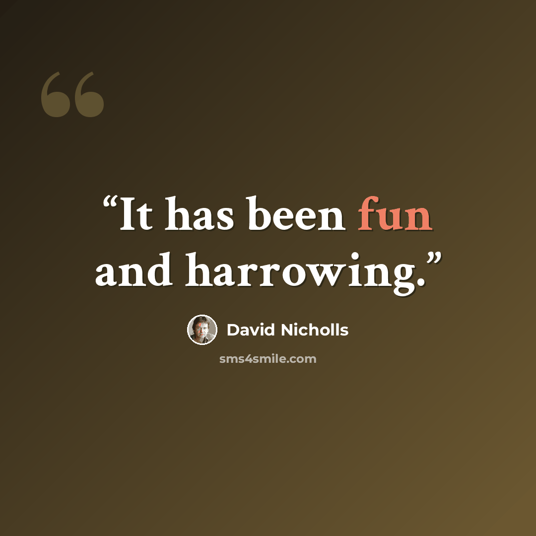“It has been fun and harrowing.” quote by David Nicholls
