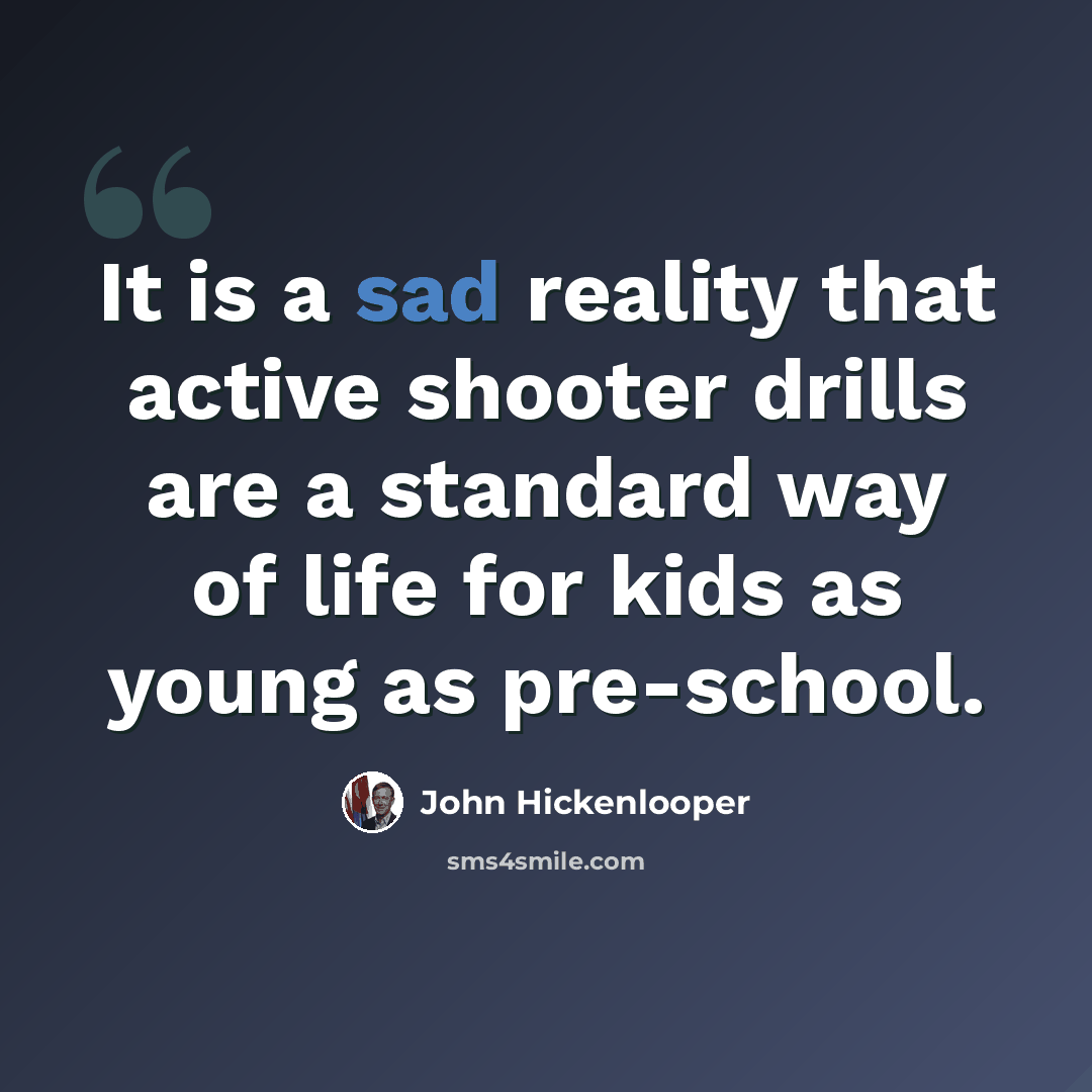 “It is a sad reality that active shooter drills are a standard way of life for kids as young as pre-school.” quote by John Hickenlooper