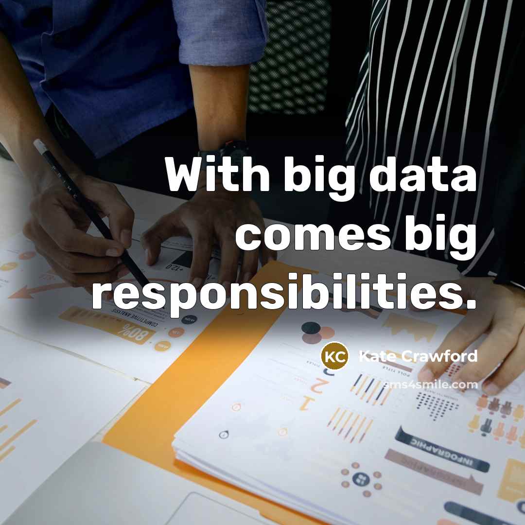 “With big data comes big responsibilities.” quote by Kate Crawford