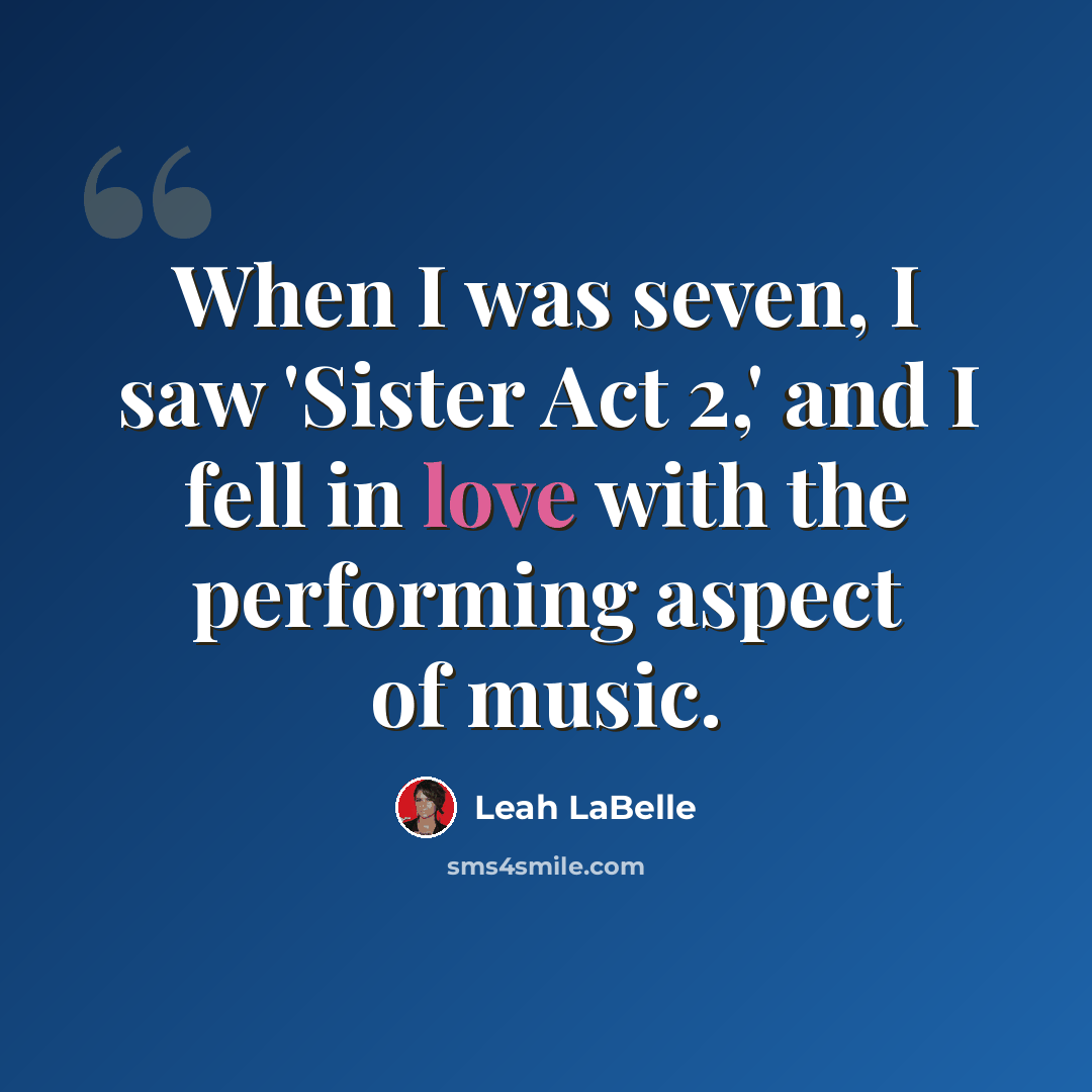 “When I was seven, I saw 'Sister Act 2,' and I fell in love with the performing aspect of music.” quote by Leah LaBelle