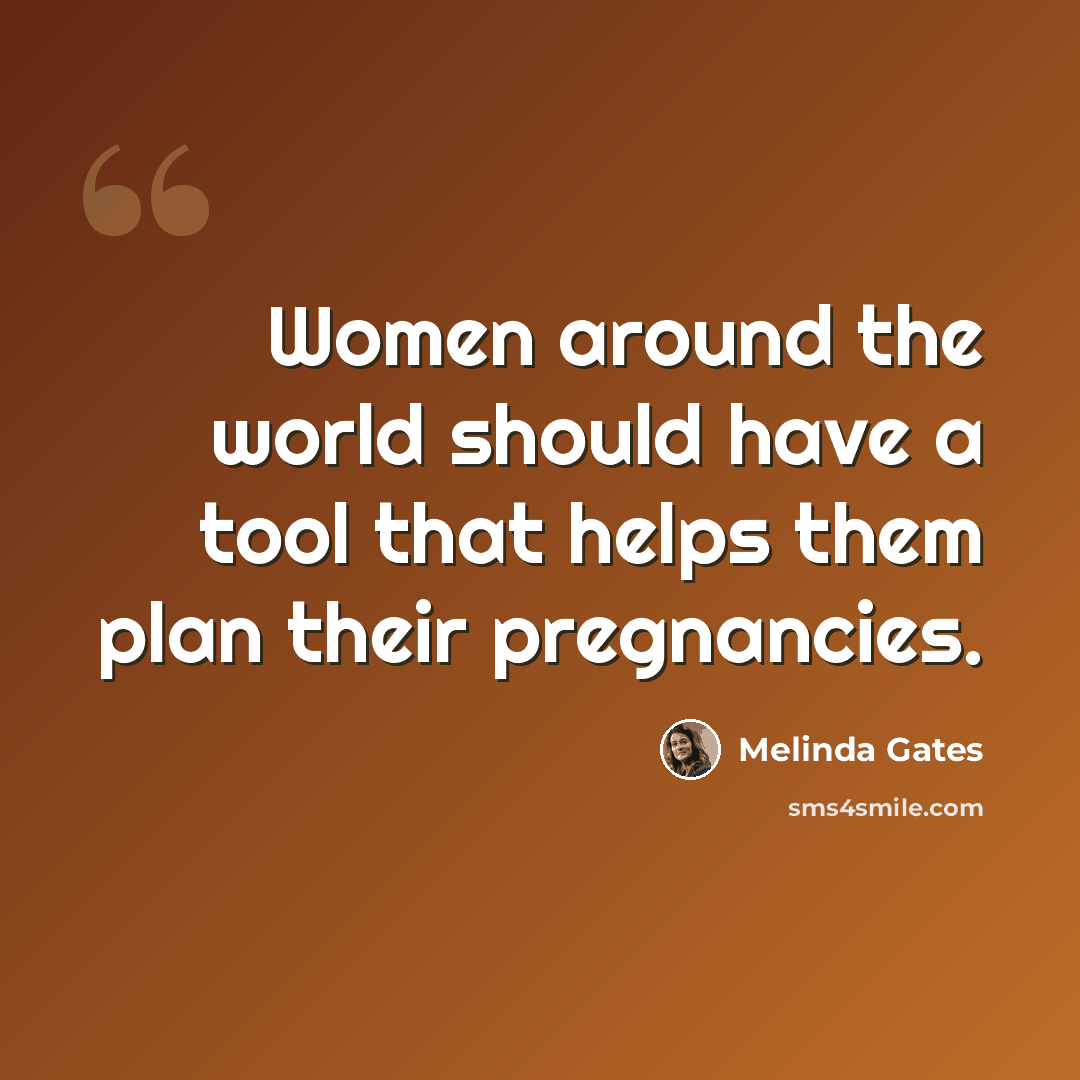 “Women around the world should have a tool that helps them plan their pregnancies.” quote by Melinda Gates