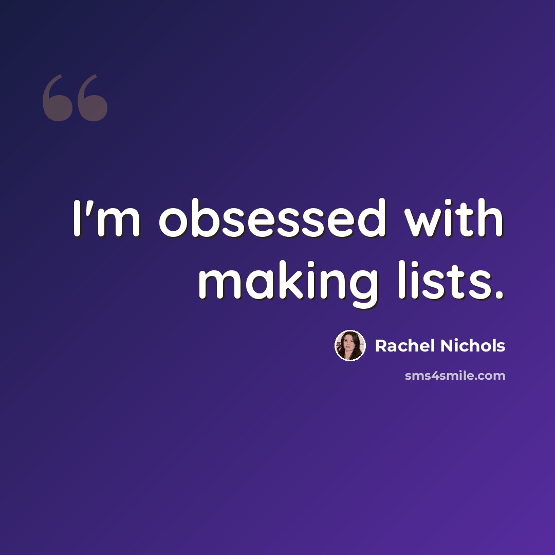 “I'm obsessed with making lists.” quote by Rachel Nichols
