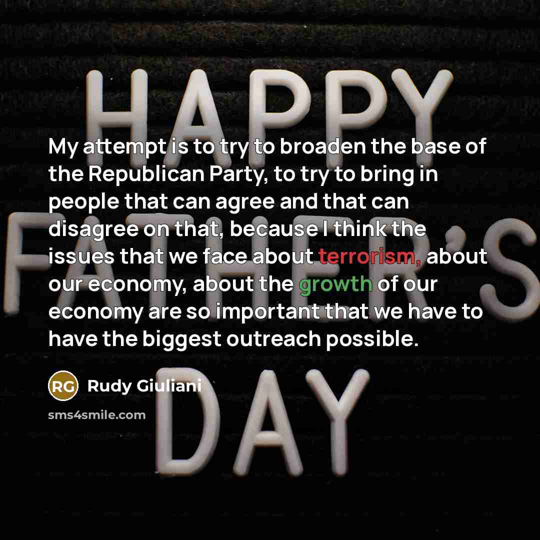 “My attempt is to try to broaden the base of the Republican Party, to try to bring in people that can agree and that can disagree on that, because I think the issues that we face about terrorism, about our economy, about the growth of our economy are so important that we have to have the biggest…” quote by Rudy Giuliani