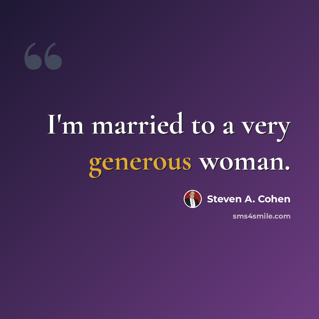“I'm married to a very generous woman.” quote by Steven A. Cohen