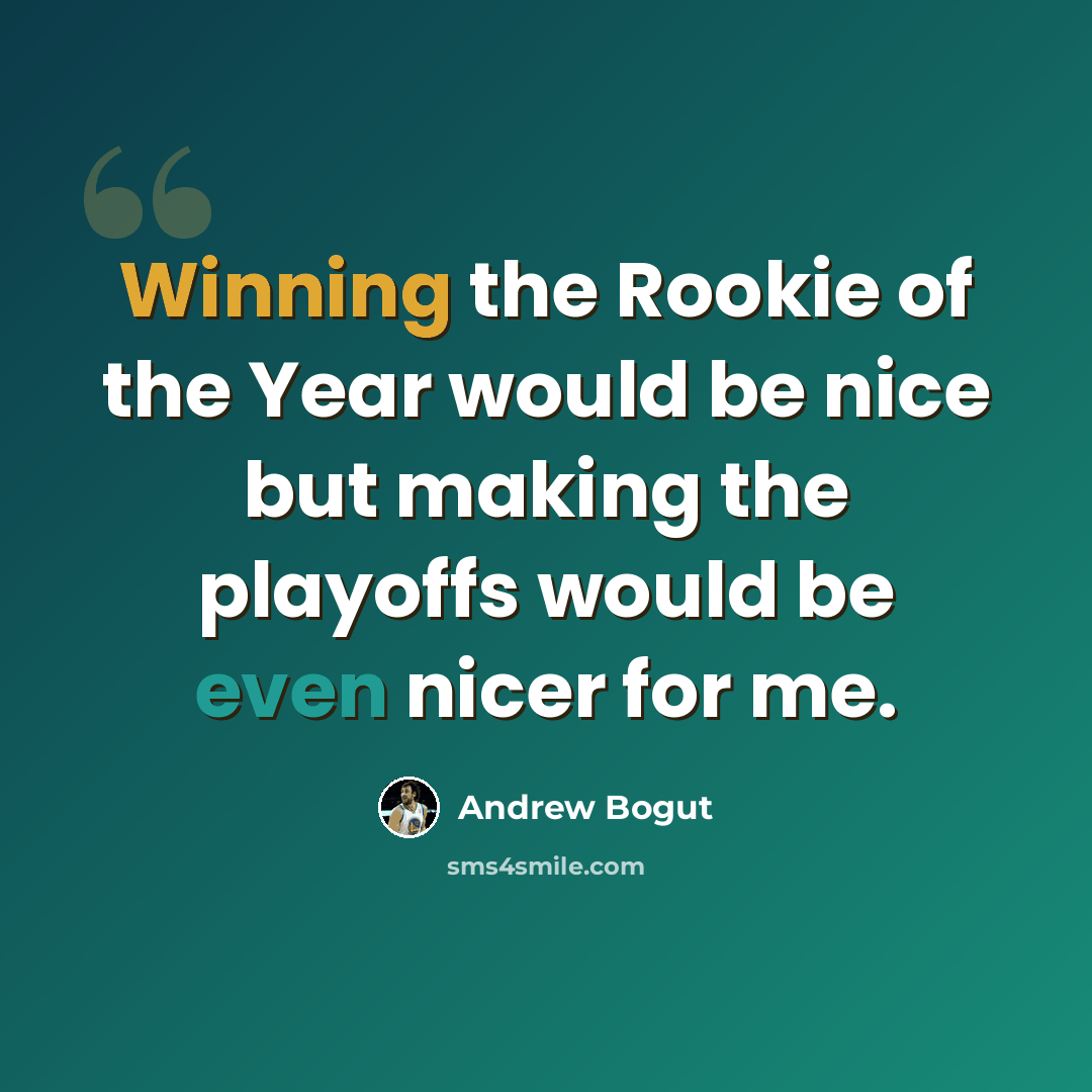“Winning the Rookie of the Year would be nice but making the playoffs would be even nicer for me.” quote by Andrew Bogut