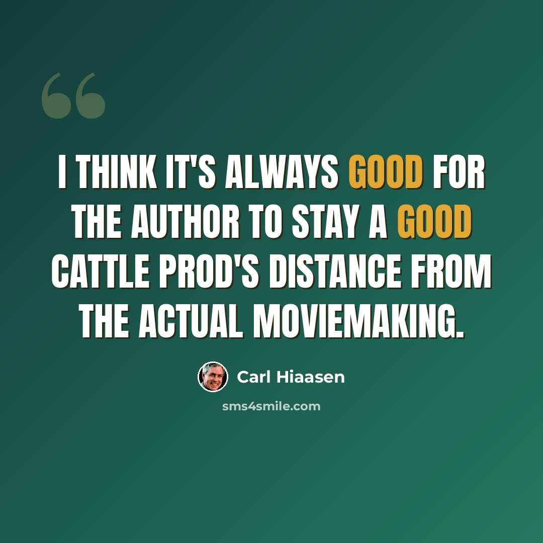 “I think it's always good for the author to stay a good cattle prod's distance from the actual moviemaking.” quote by Carl Hiaasen