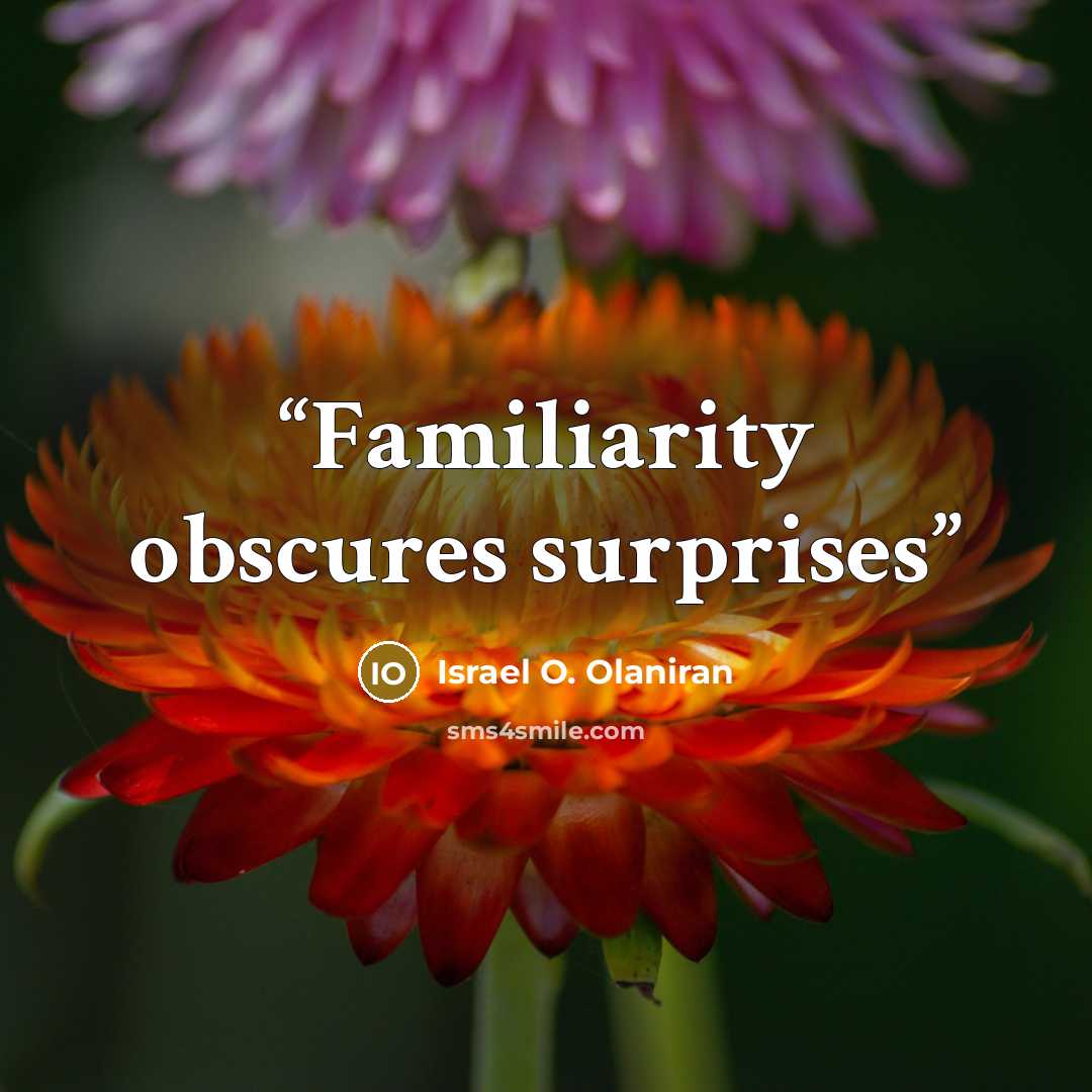 “Familiarity obscures surprises” quote by Israel O. Olaniran