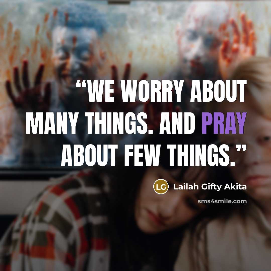 “We worry about many things. And pray about few things.” quote by Lailah Gifty Akita