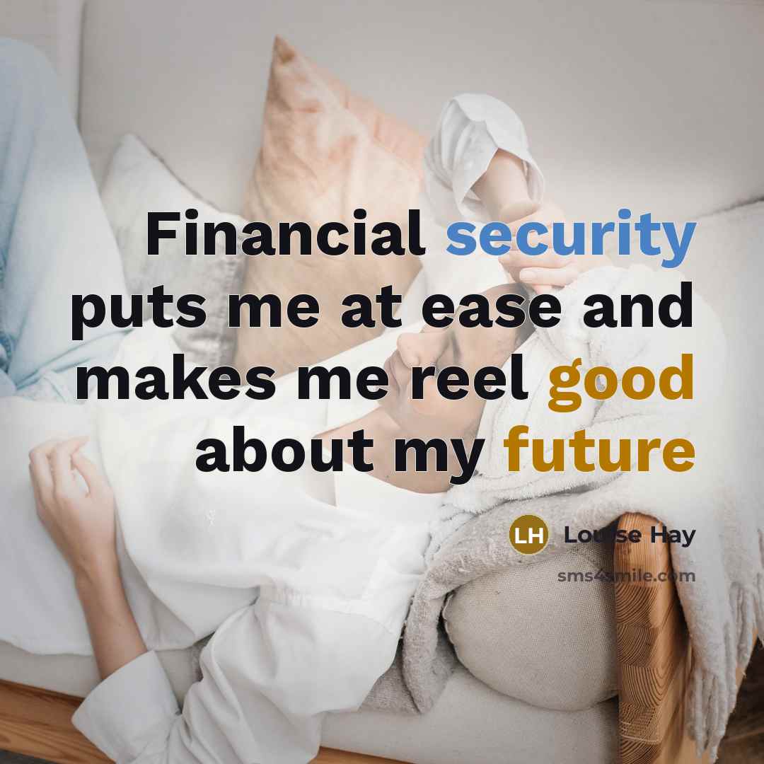 “Financial security puts me at ease and makes me reel good about my future” quote by Louise Hay