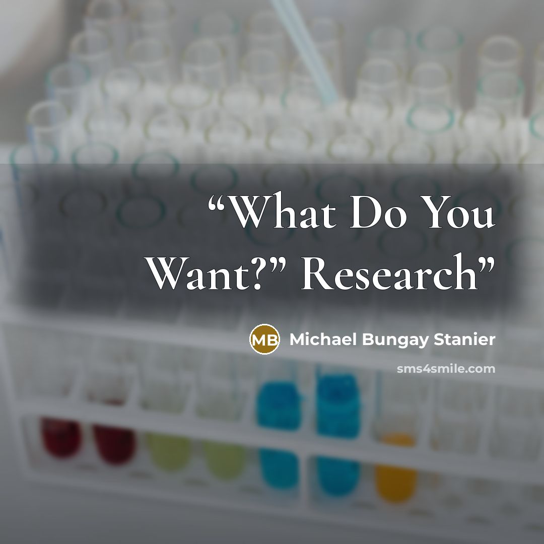 “What Do You Want?” Research” quote by Michael Bungay Stanier