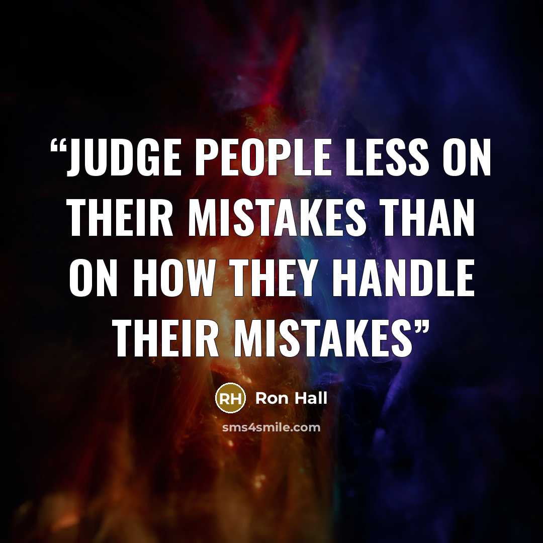 “Judge people less on their mistakes than on how they handle their mistakes” quote by Ron Hall