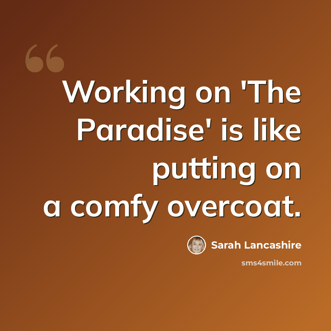 “Working on 'The Paradise' is like putting on a comfy overcoat.” quote by Sarah Lancashire