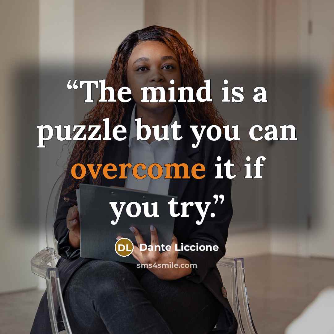 “The mind is a puzzle but you can overcome it if you try.” quote by Dante Liccione