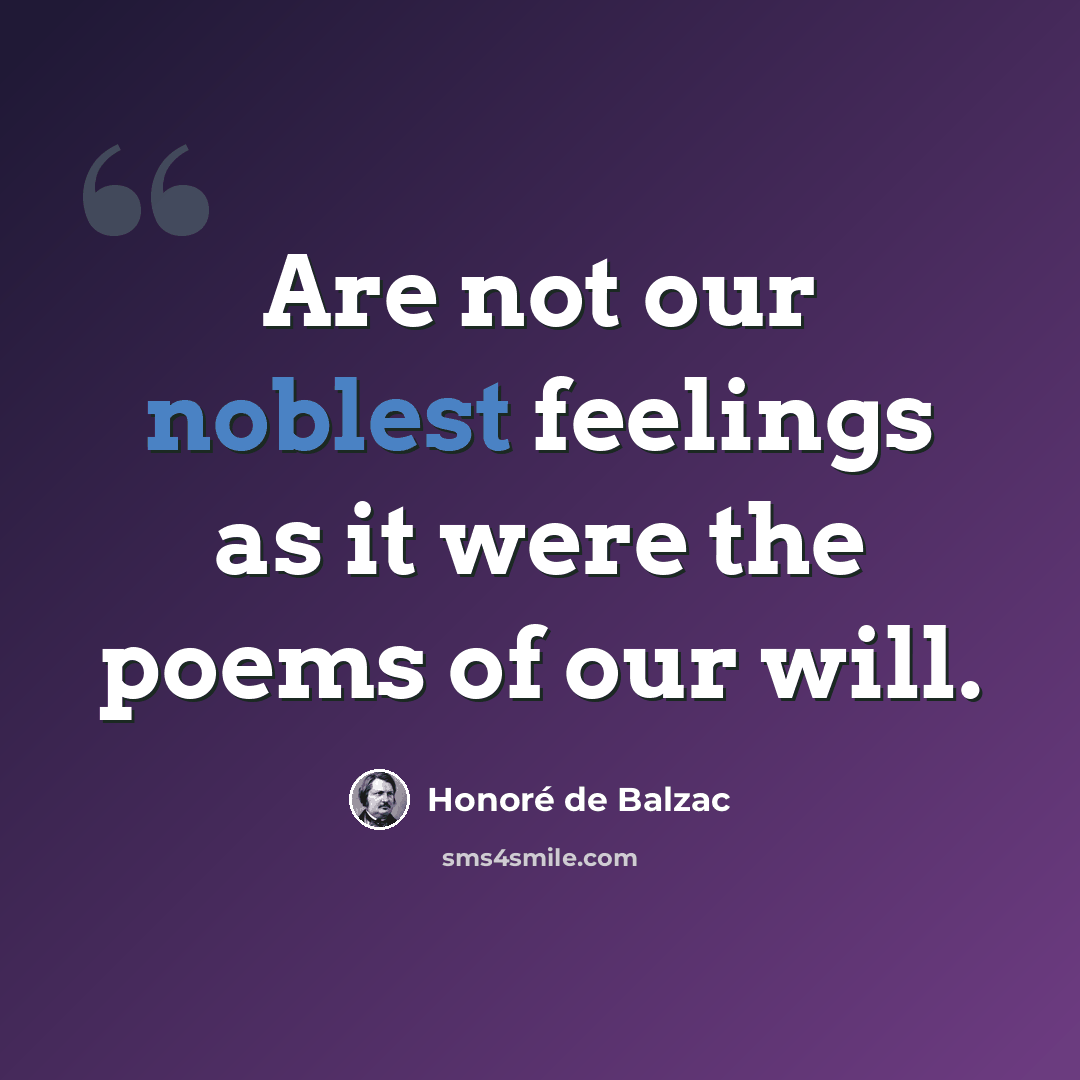 “Are not our noblest feelings as it were the poems of our will.” quote by Honore de Balzac